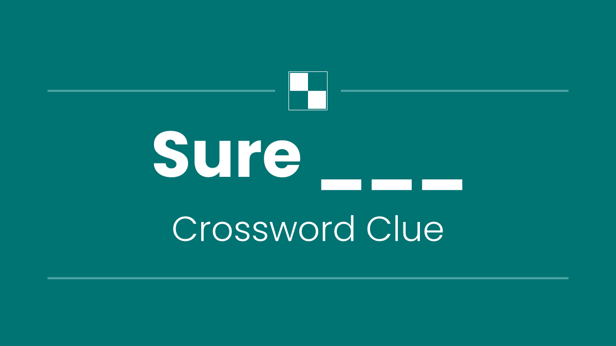 Sure ___