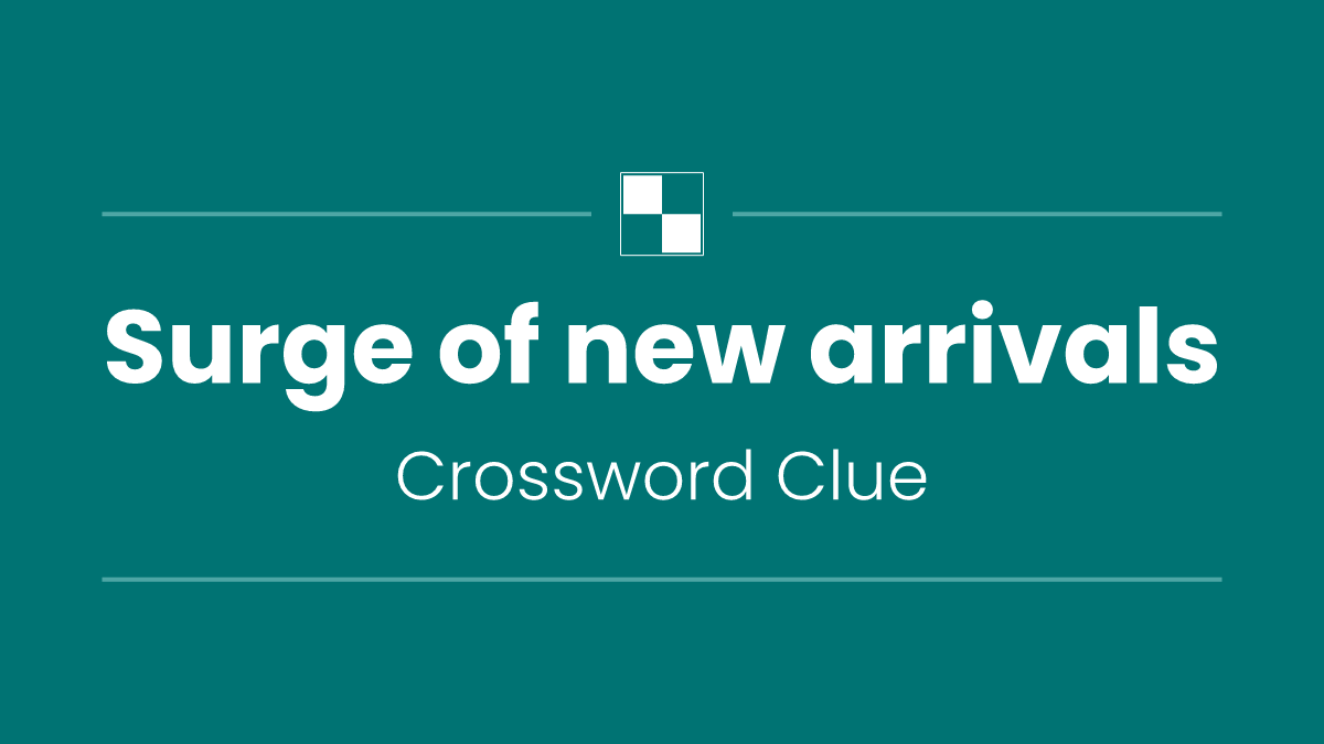Surge of new arrivals