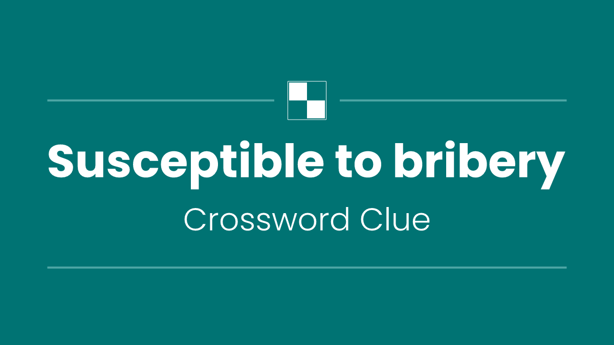 Susceptible to bribery