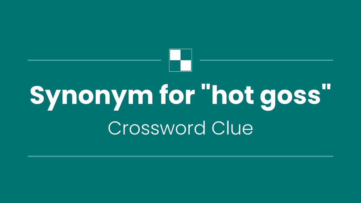 Synonym for "hot goss"