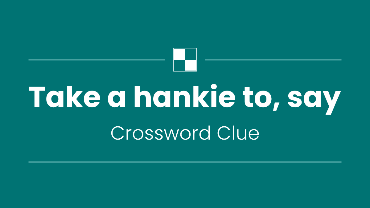 Take a hankie to, say