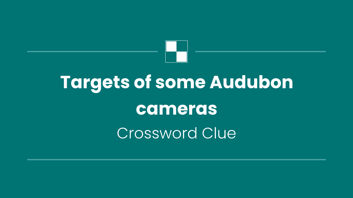 Targets of some Audubon cameras