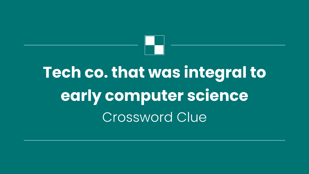 Tech co. that was integral to early computer science