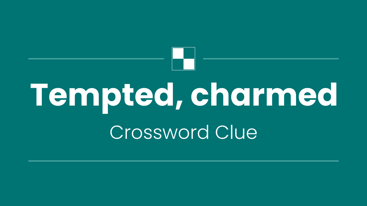 Tempted, charmed