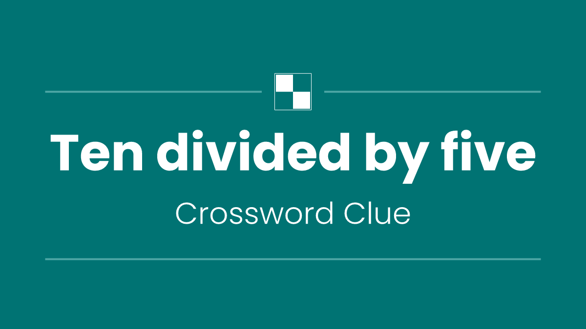 Ten divided by five