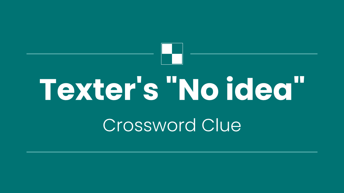 Texter's "No idea"
