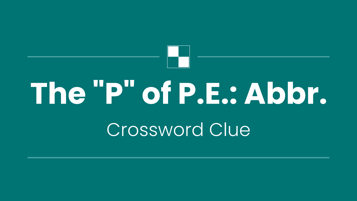 The "P" of P.E.: Abbr.