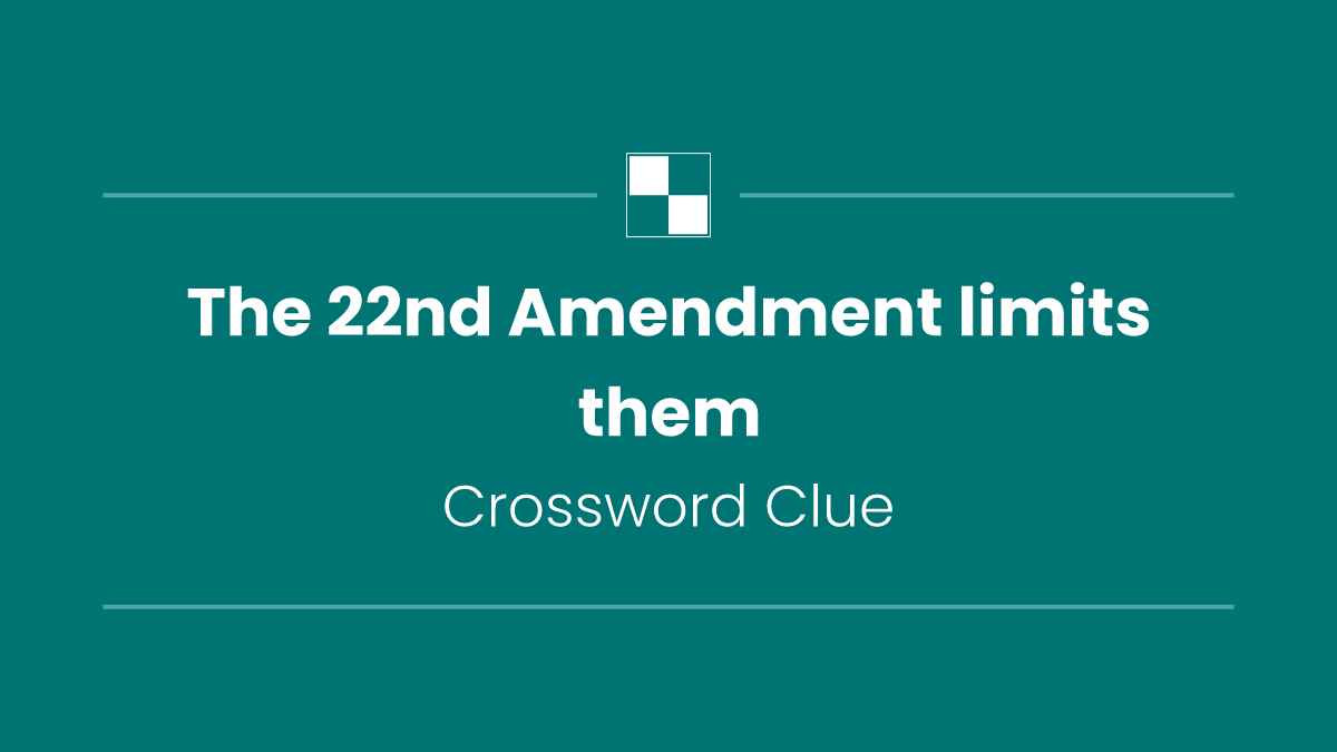 The 22nd Amendment limits them