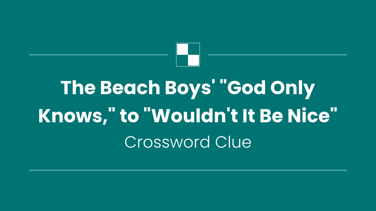 The Beach Boys' "God Only Knows," to "Wouldn't It Be Nice"