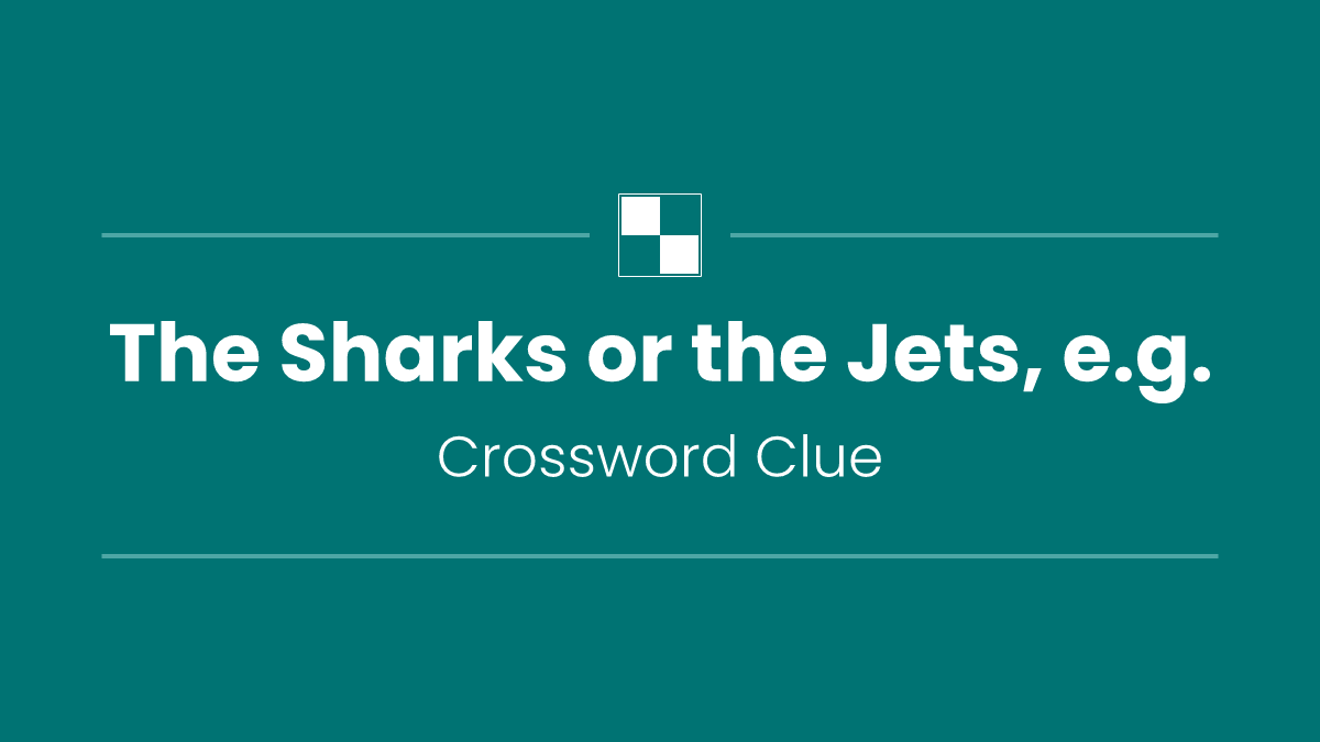 The Sharks or the Jets, e.g.