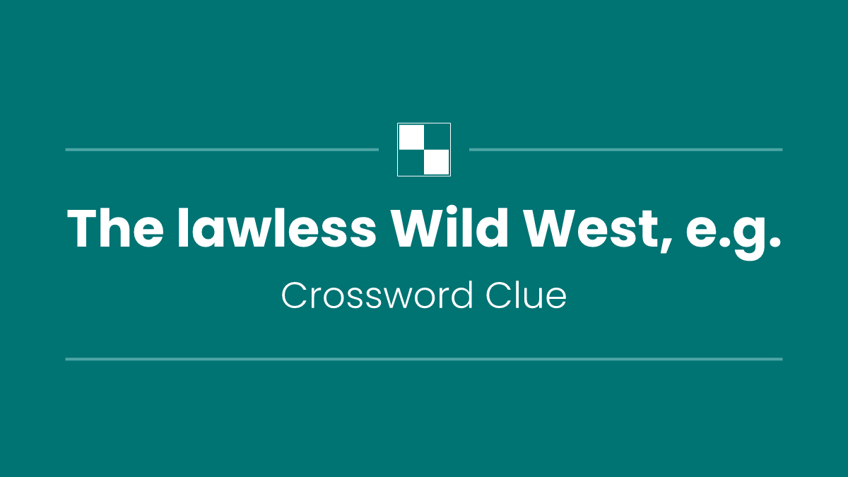 The lawless Wild West, e.g.
