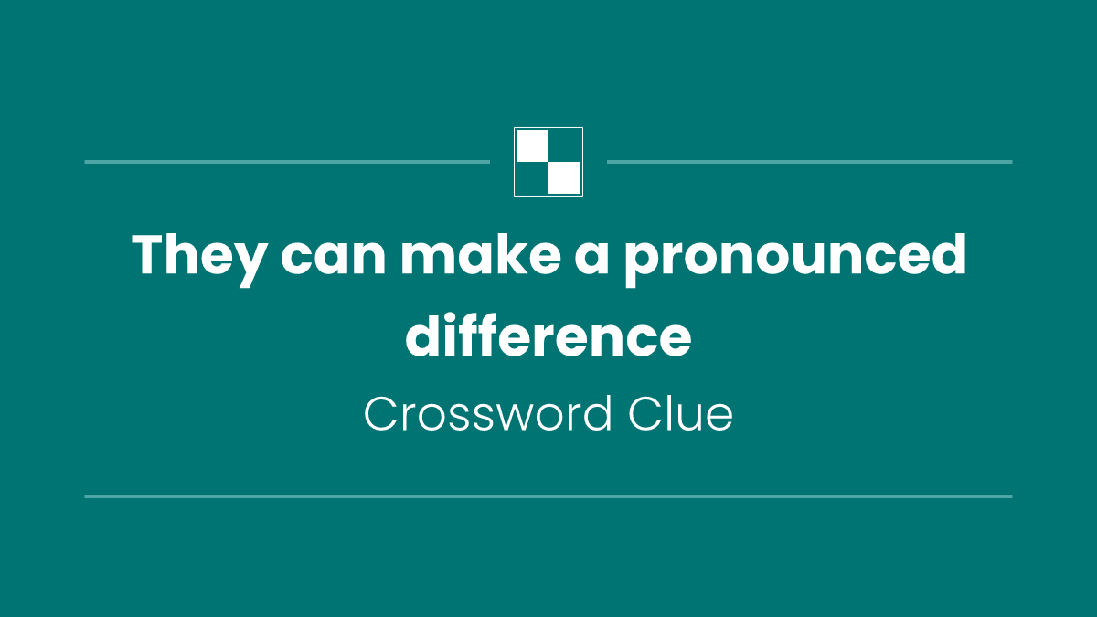 They can make a pronounced difference
