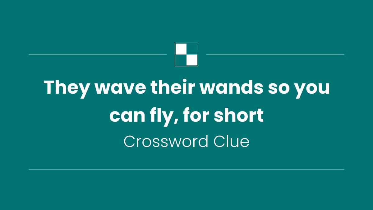 They wave their wands so you can fly, for short