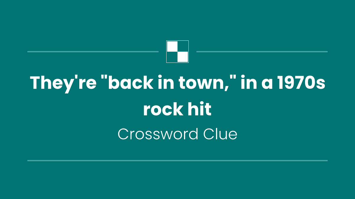 They're "back in town," in a 1970s rock hit