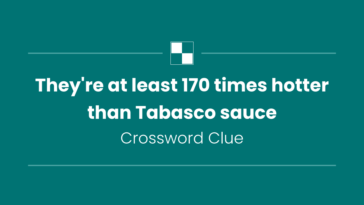 They're at least 170 times hotter than Tabasco sauce