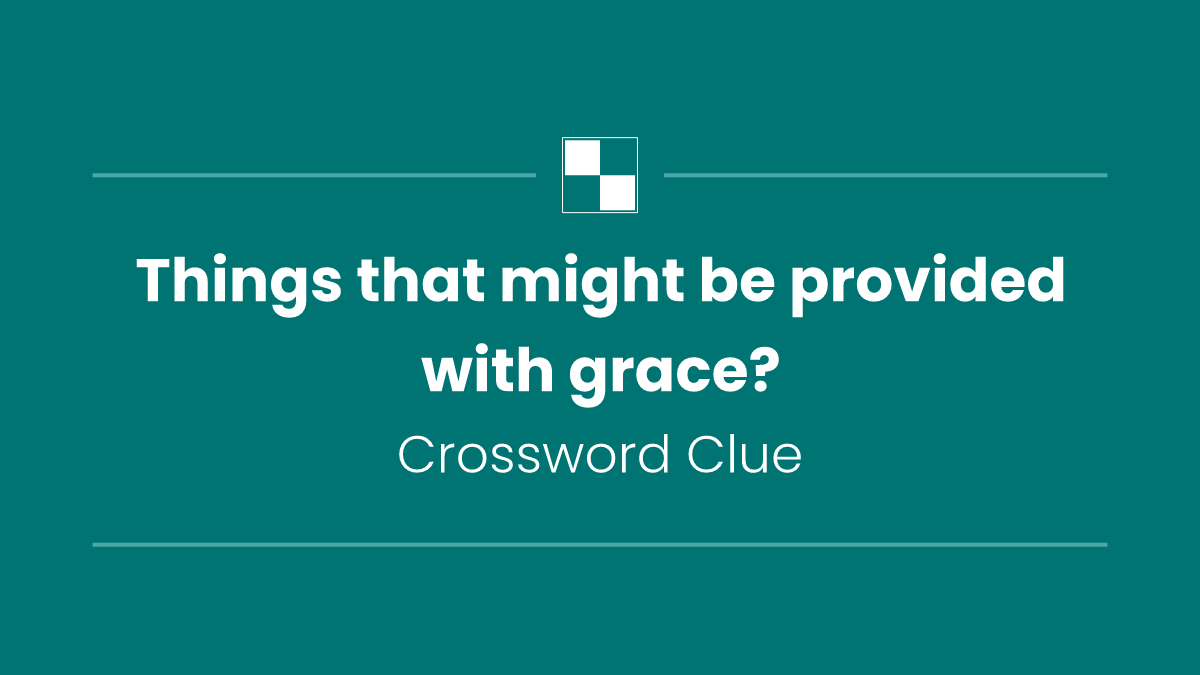 Things that might be provided with grace?