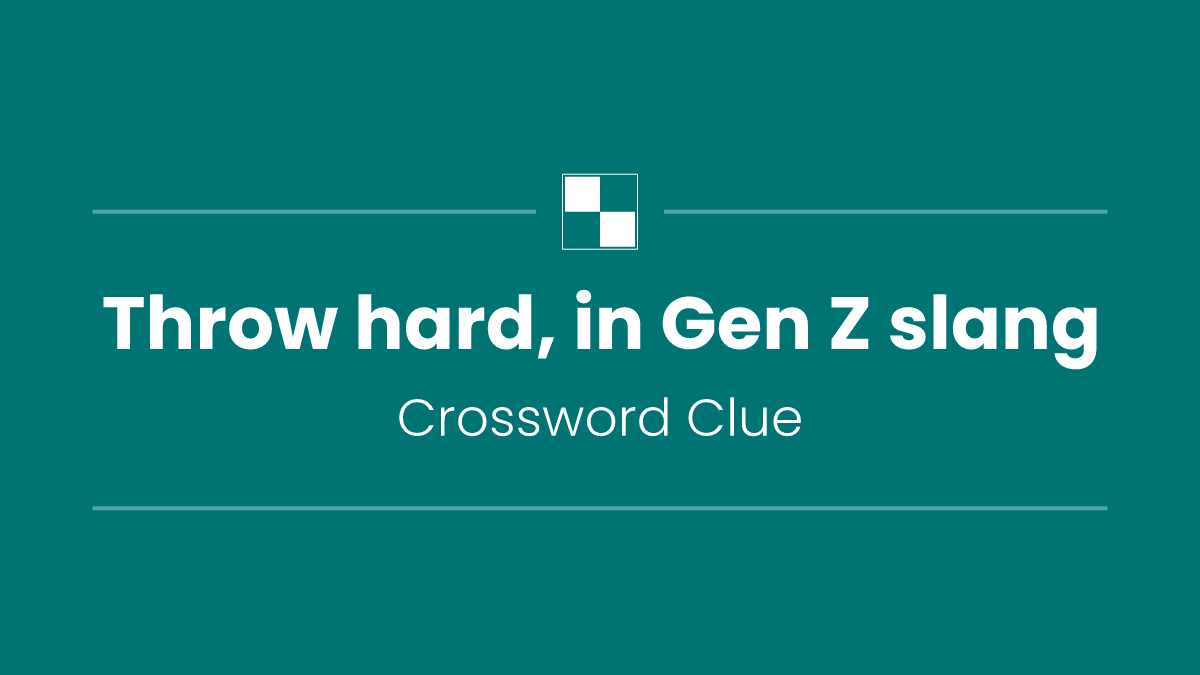 Throw hard, in Gen Z slang