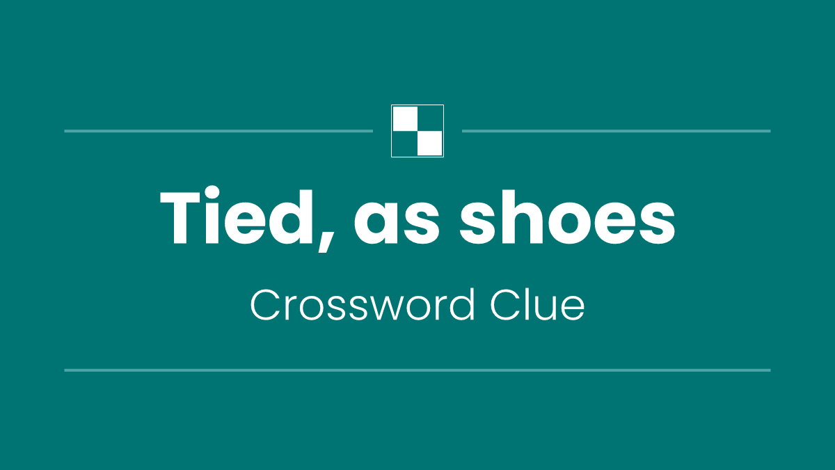 Tied, as shoes