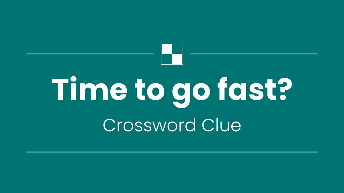 Time to go fast?