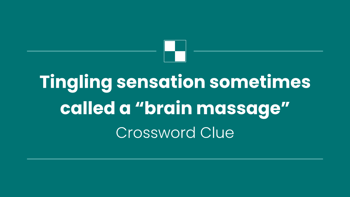 Tingling sensation sometimes called a “brain massage”