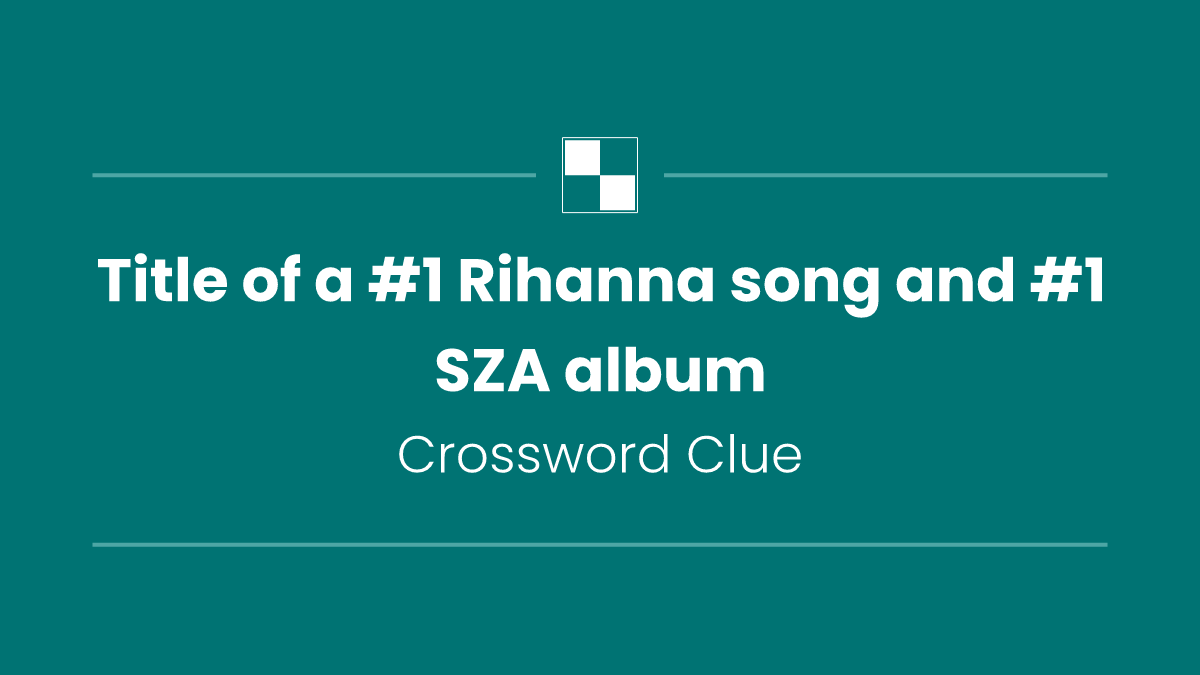 Title of a #1 Rihanna song and #1 SZA album