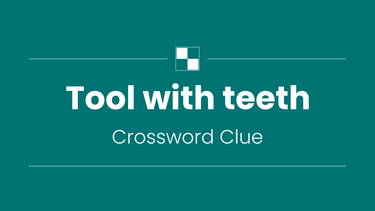 Tool with teeth