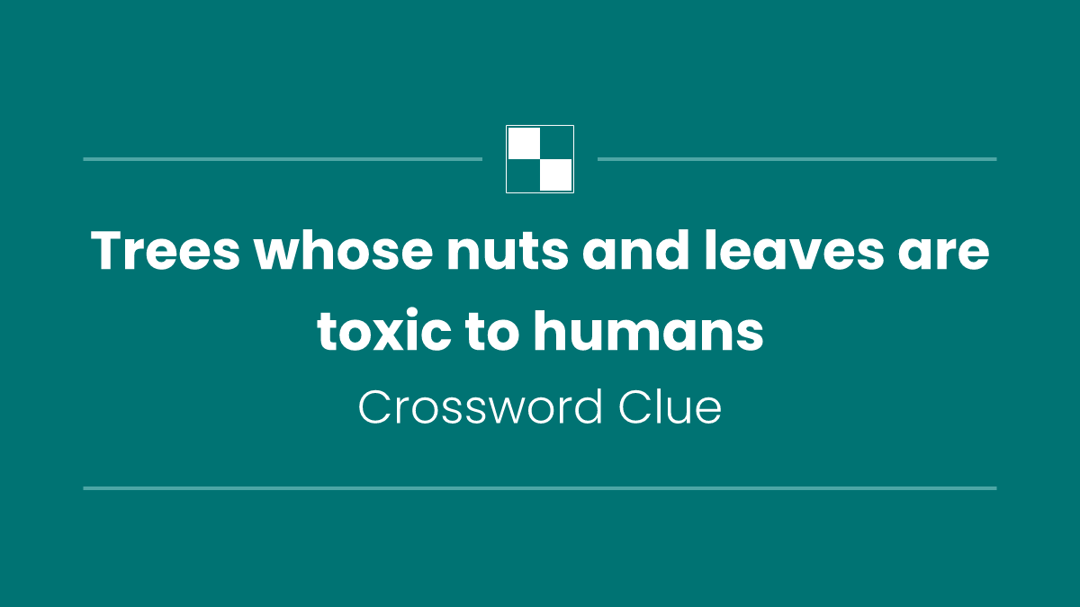 Trees whose nuts and leaves are toxic to humans