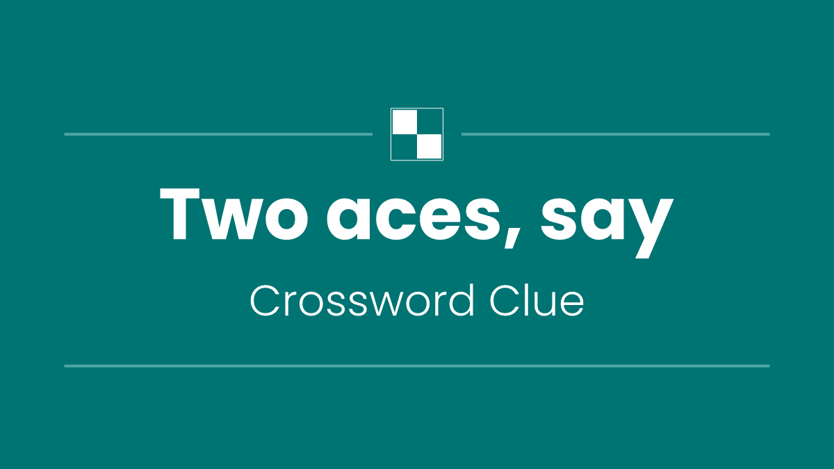 Two aces, say