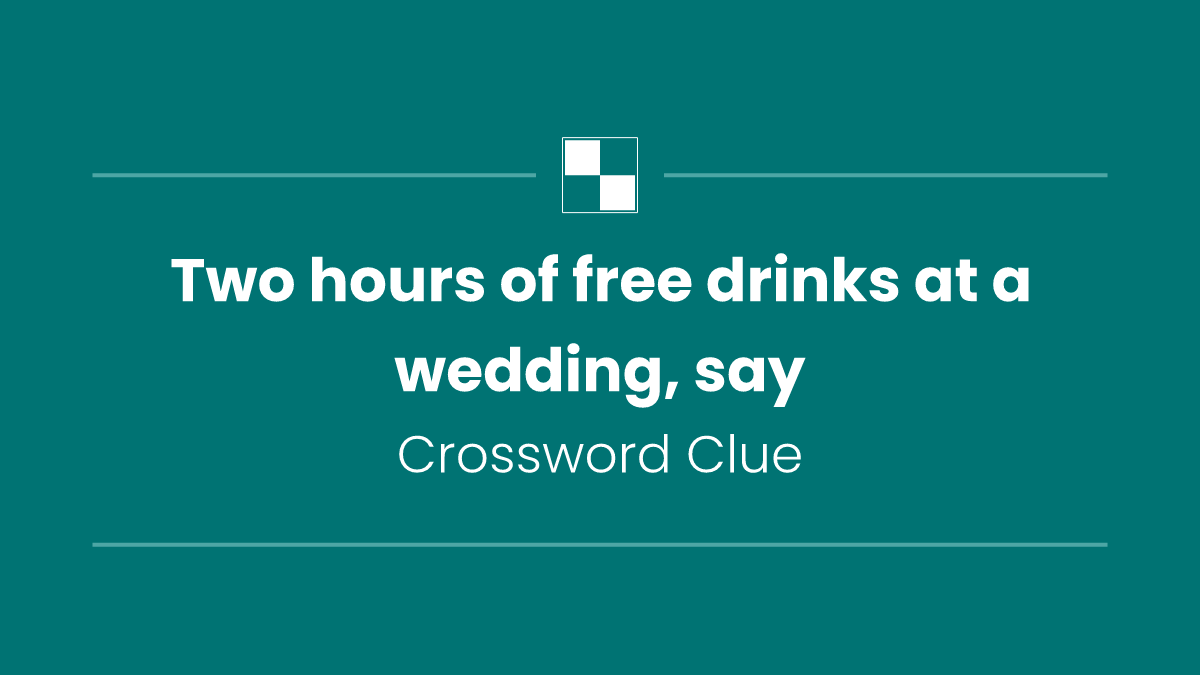 Two hours of free drinks at a wedding, say