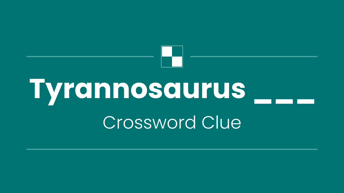 Tyrannosaurus ___