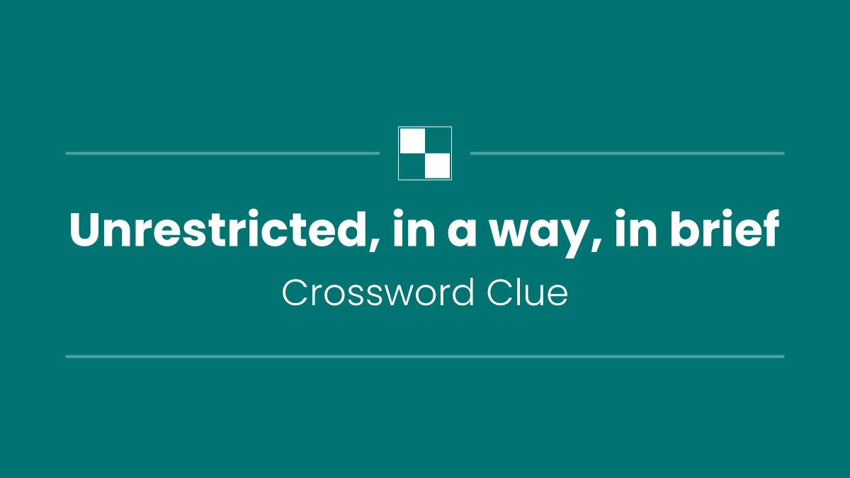Unrestricted, in a way, in brief