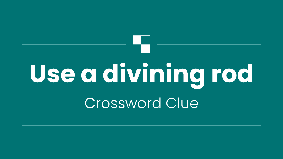 Use a divining rod
