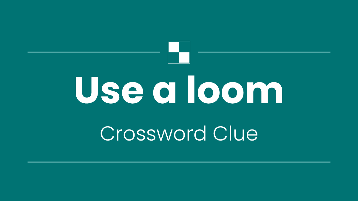Use a loom