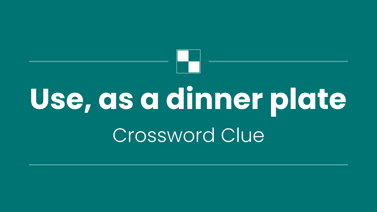 Use, as a dinner plate