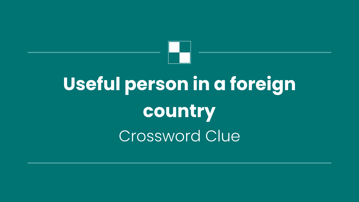 Useful person in a foreign country