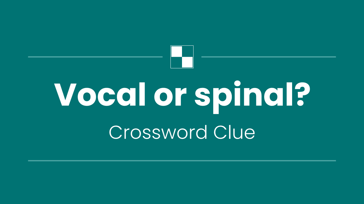 Vocal or spinal?