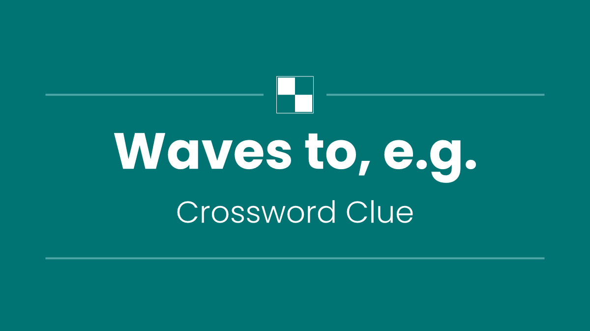 Waves to, e.g.