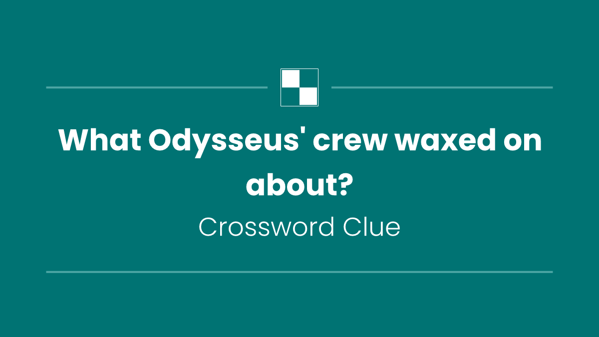 What Odysseus' crew waxed on about?