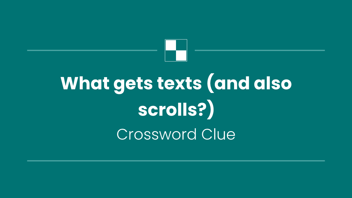 What gets texts (and also scrolls?)