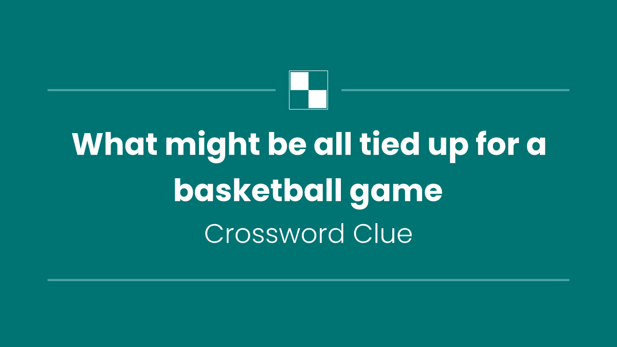 What might be all tied up for a basketball game