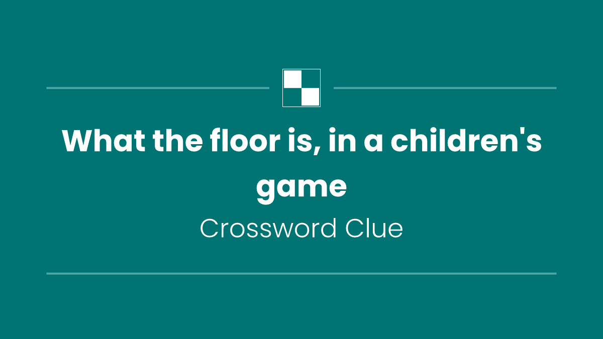What the floor is, in a children's game