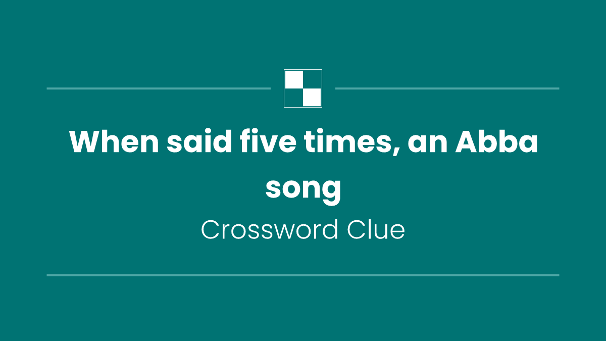 When said five times, an Abba song