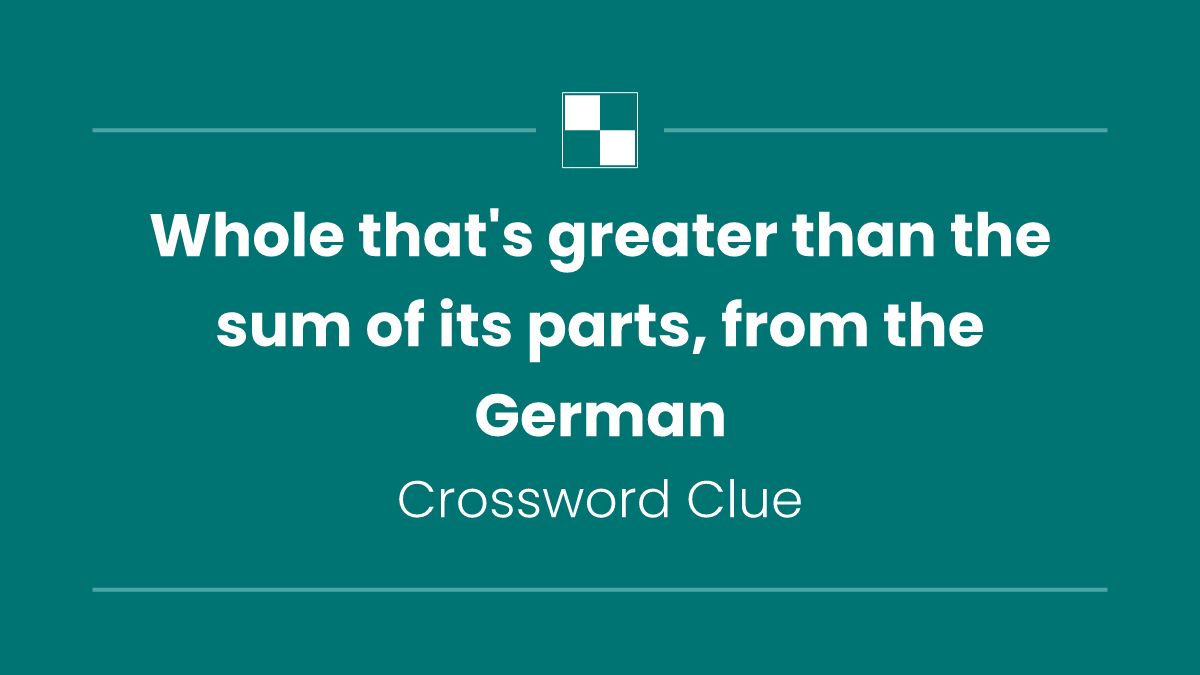 Whole that's greater than the sum of its parts, from the German