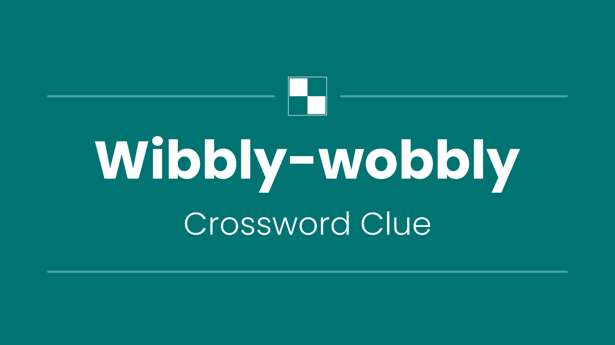 Wibbly-wobbly