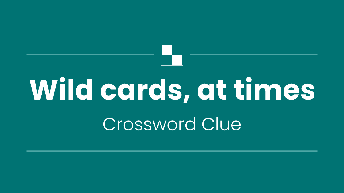 Wild cards, at times