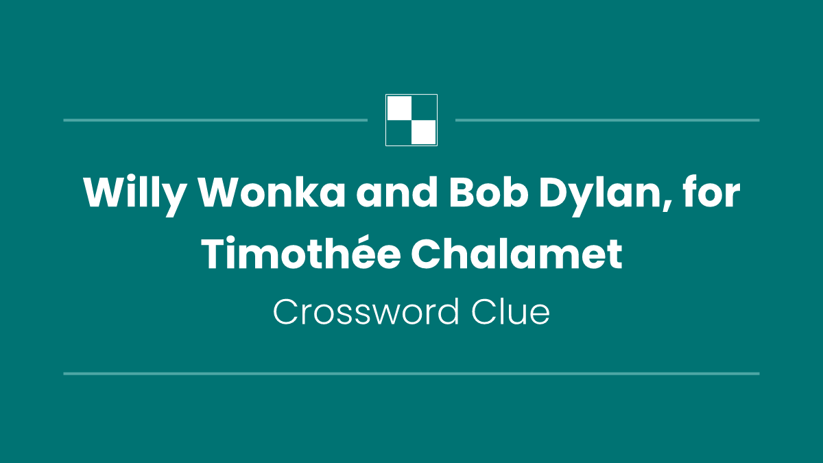 Willy Wonka and Bob Dylan, for Timothée Chalamet
