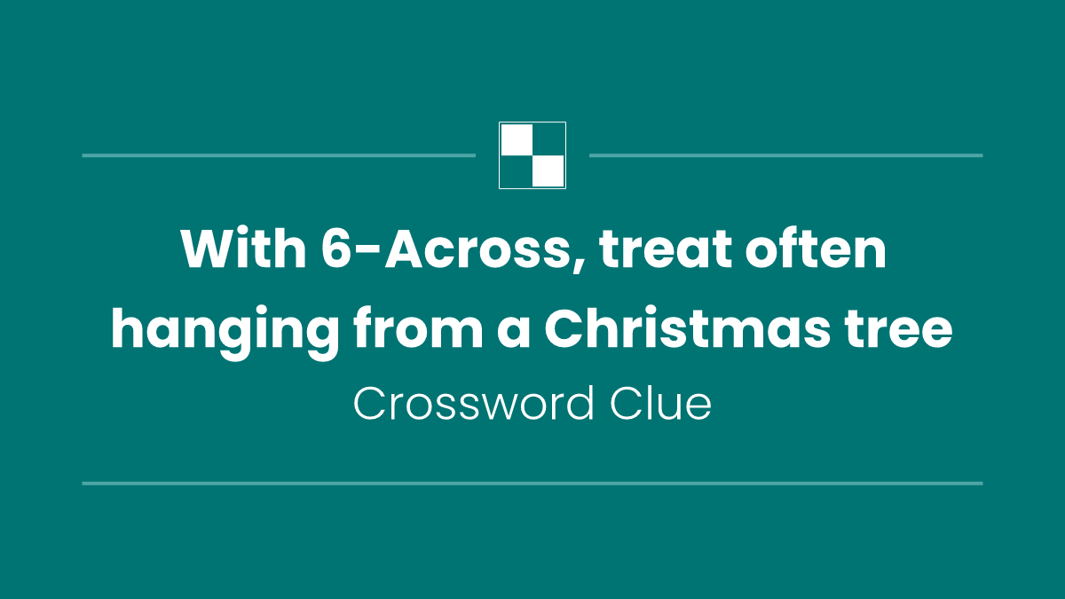 With 6-Across, treat often hanging from a Christmas tree