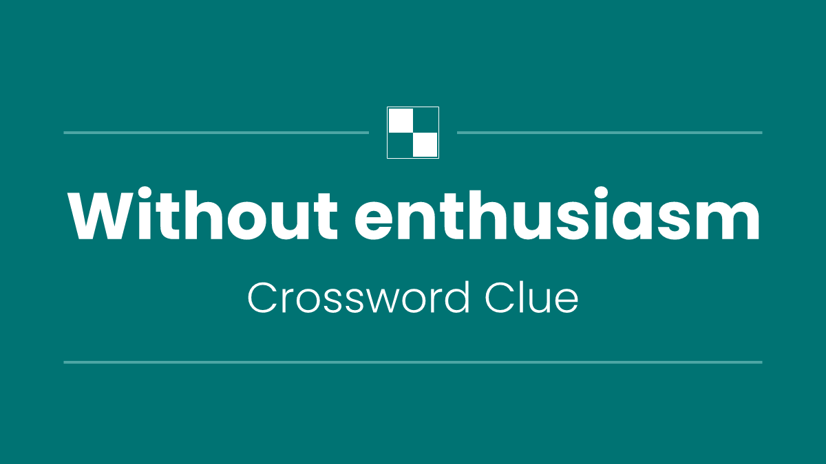 Without enthusiasm