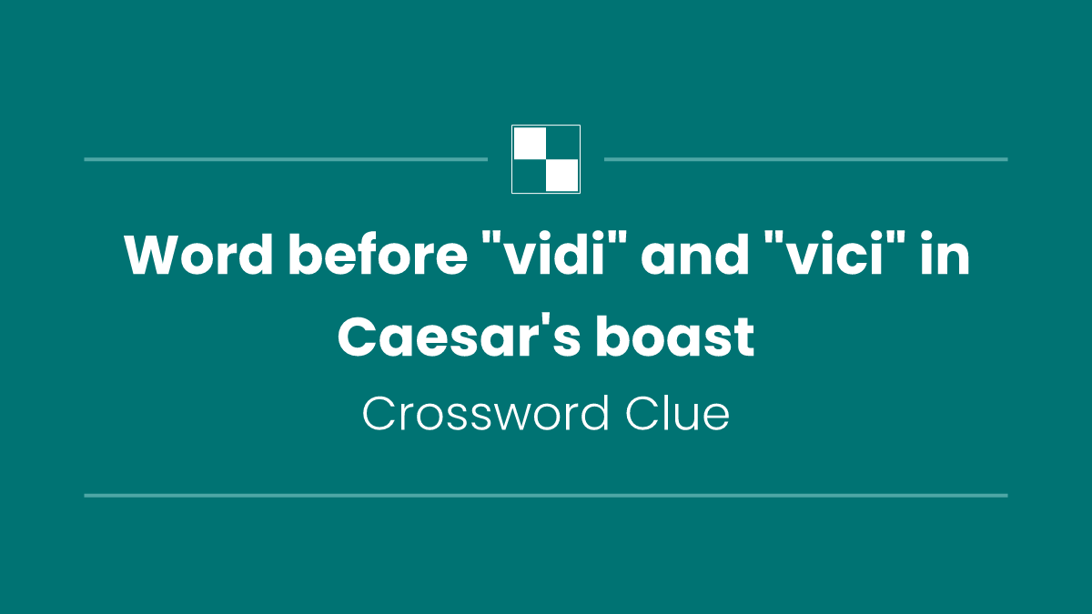Word before "vidi" and "vici" in Caesar's boast