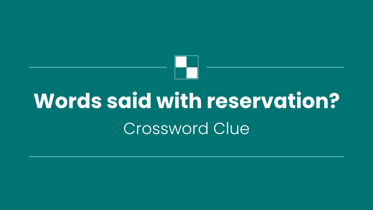 Words said with reservation?